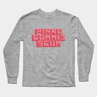 Pinko Commie Scum Long Sleeve T-Shirt